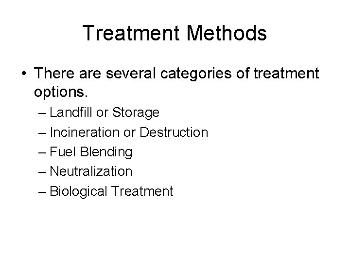 Treatment Methods • There are several categories of treatment options. – Landfill or Storage