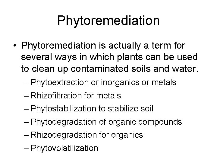 Phytoremediation • Phytoremediation is actually a term for several ways in which plants can