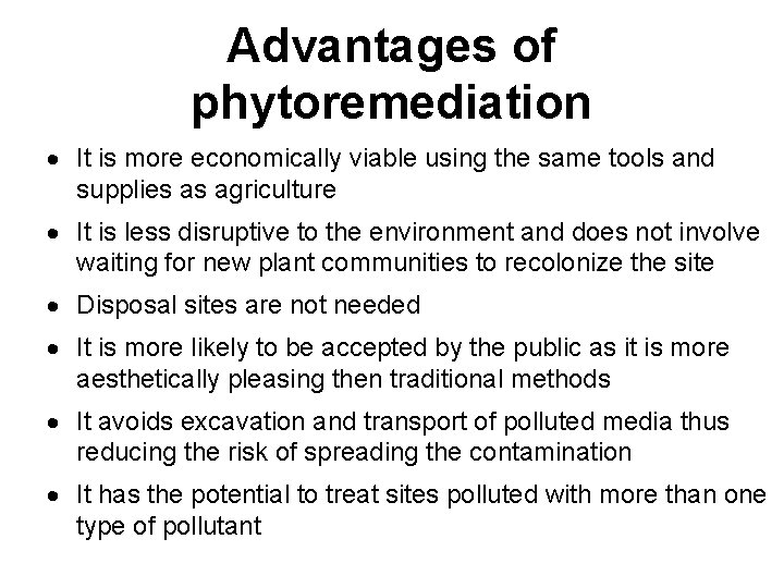 Advantages of phytoremediation · It is more economically viable using the same tools and