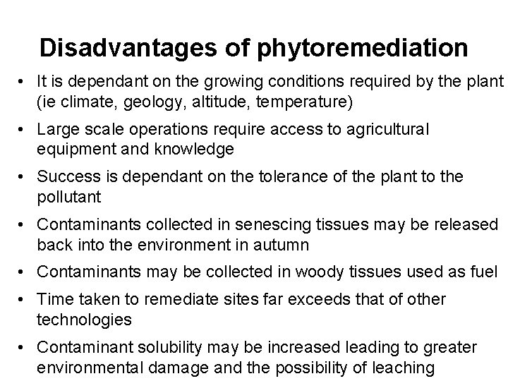 Disadvantages of phytoremediation • It is dependant on the growing conditions required by the