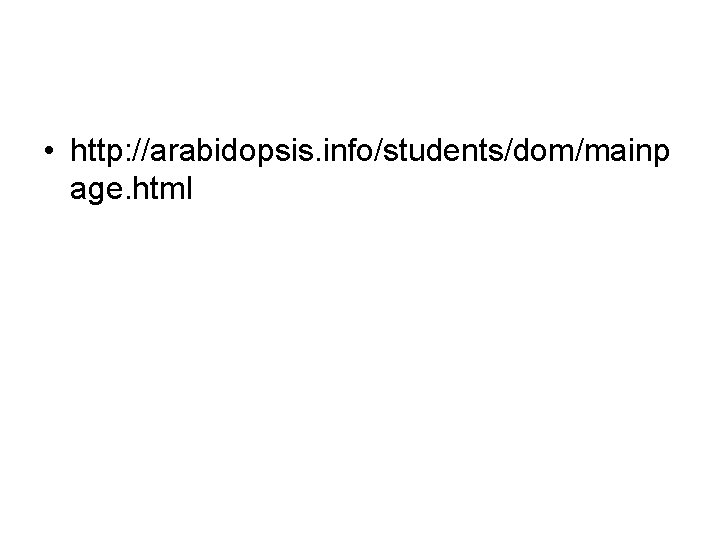  • http: //arabidopsis. info/students/dom/mainp age. html 