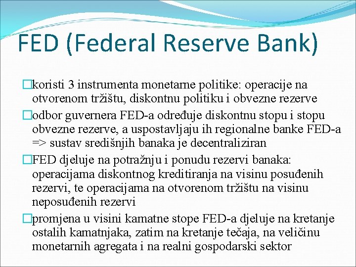 FED (Federal Reserve Bank) �koristi 3 instrumenta monetarne politike: operacije na otvorenom tržištu, diskontnu FED (Federal Reserve Bank) �koristi 3 instrumenta monetarne politike: operacije na otvorenom tržištu, diskontnu