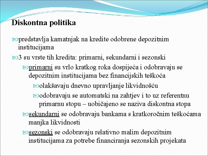Diskontna politika predstavlja kamatnjak na kredite odobrene depozitnim institucijama 3 su vrste tih kredita: Diskontna politika predstavlja kamatnjak na kredite odobrene depozitnim institucijama 3 su vrste tih kredita: