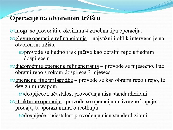 Operacije na otvorenom tržištu mogu se provoditi u okvirima 4 zasebna tipa operacija: glavne Operacije na otvorenom tržištu mogu se provoditi u okvirima 4 zasebna tipa operacija: glavne