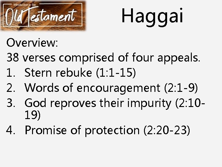 Haggai Overview: 38 verses comprised of four appeals. 1. Stern rebuke (1: 1 -15)