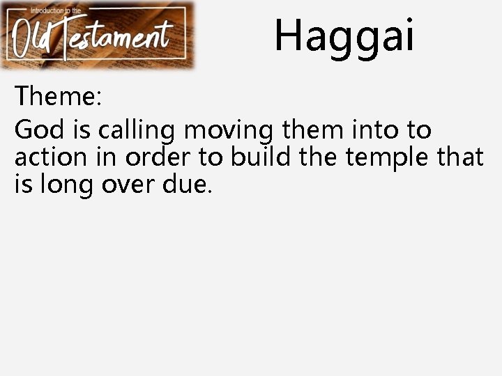 Haggai Theme: God is calling moving them into to action in order to build