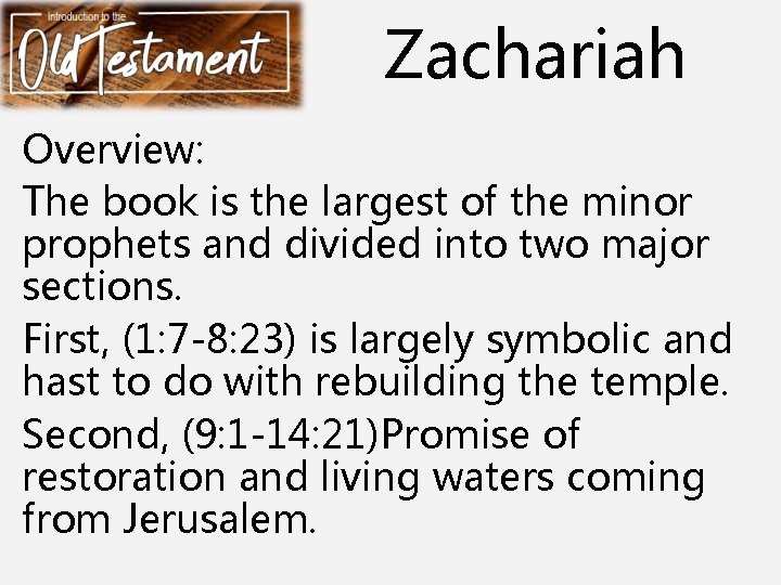 Zachariah Overview: The book is the largest of the minor prophets and divided into