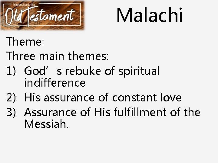 Malachi Theme: Three main themes: 1) God’s rebuke of spiritual indifference 2) His assurance