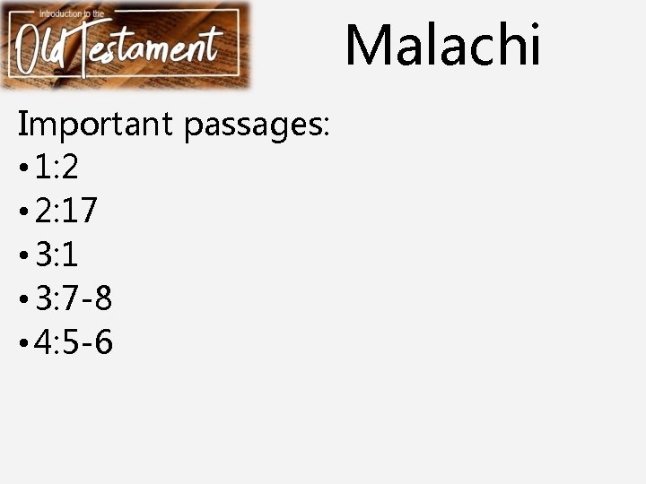 Malachi Important passages: • 1: 2 • 2: 17 • 3: 1 • 3: