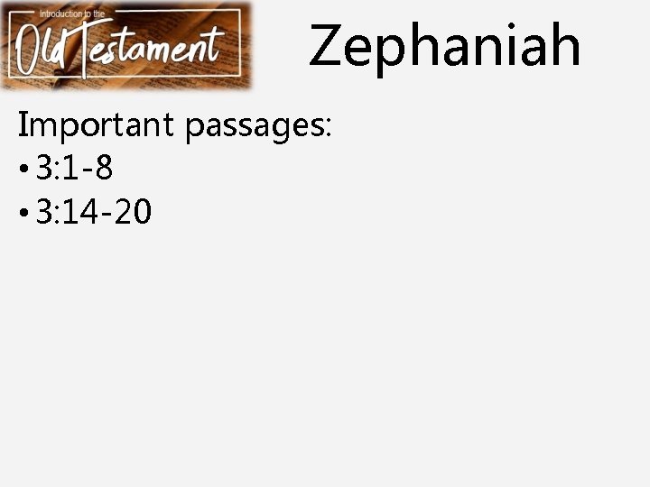 Zephaniah Important passages: • 3: 1 -8 • 3: 14 -20 