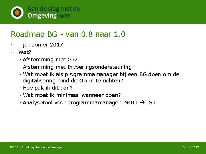 Roadmap BG - van 0. 8 naar 1. 0 - Tijd: zomer 2017 Wat?