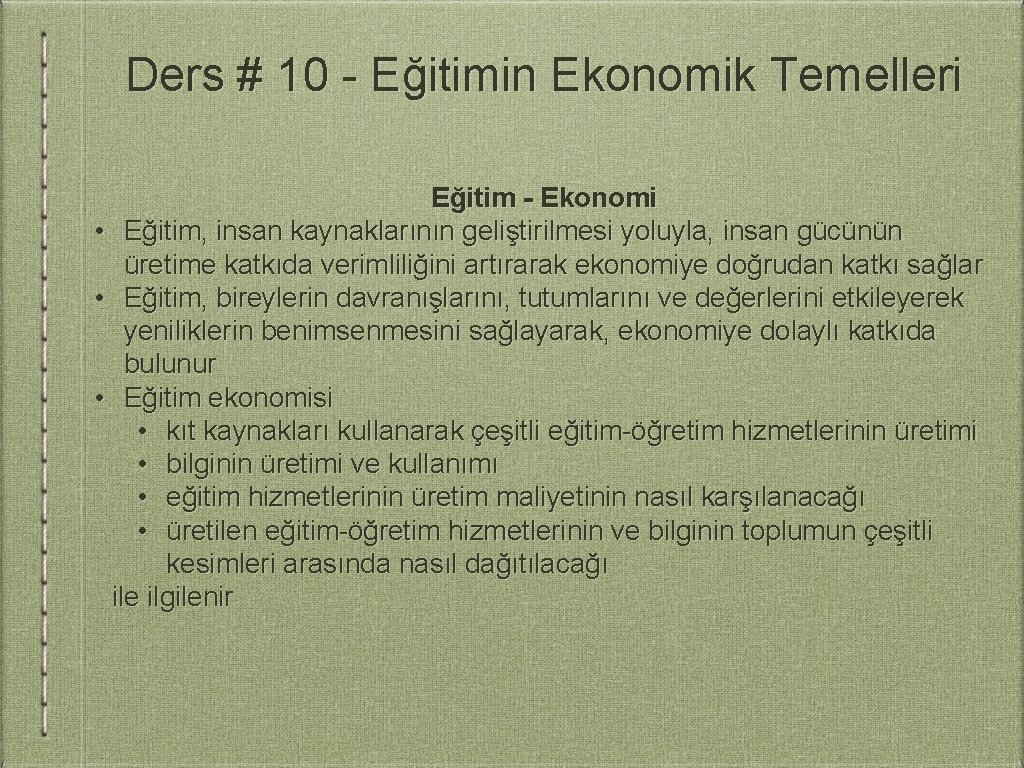 Ders # 10 - Eğitimin Ekonomik Temelleri Eğitim - Ekonomi • Eğitim, insan kaynaklarının