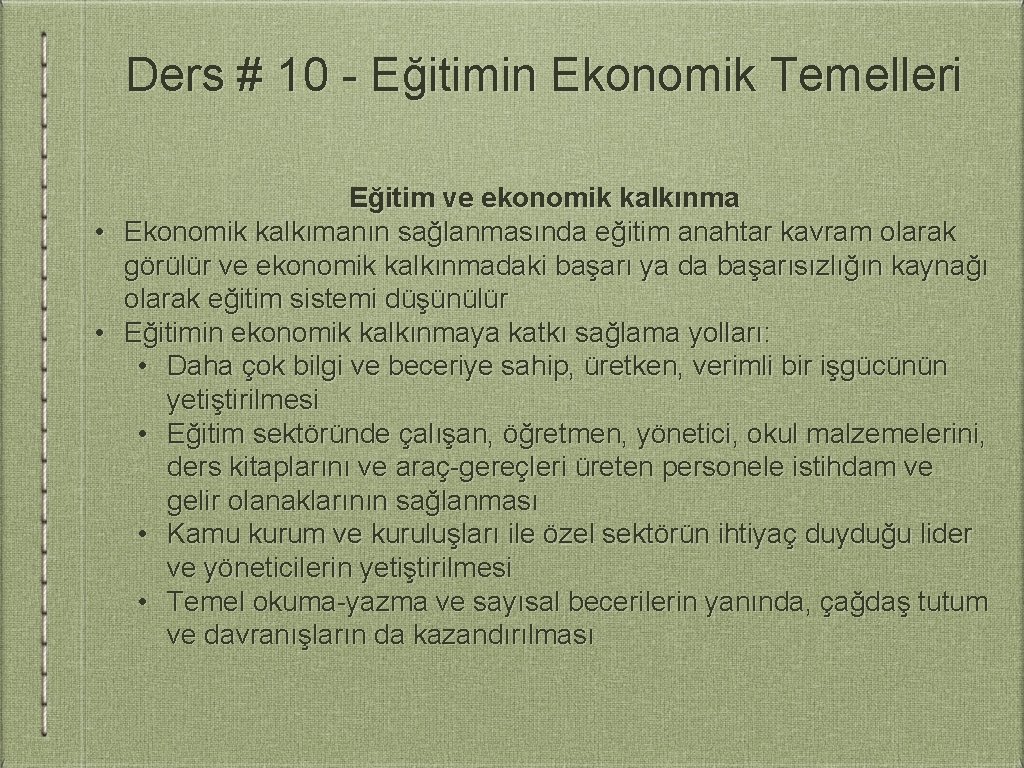 Ders # 10 - Eğitimin Ekonomik Temelleri Eğitim ve ekonomik kalkınma • Ekonomik kalkımanın