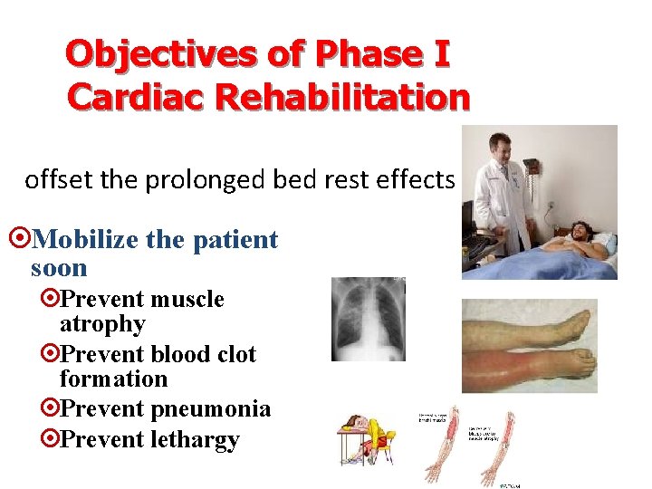 Objectives of Phase I Cardiac Rehabilitation offset the prolonged bed rest effects ¤Mobilize the