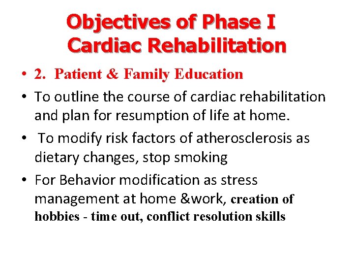 Objectives of Phase I Cardiac Rehabilitation • 2. Patient & Family Education • To