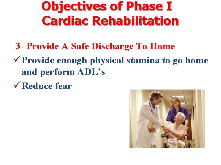 Objectives of Phase I Cardiac Rehabilitation 3 - Provide A Safe Discharge To Home