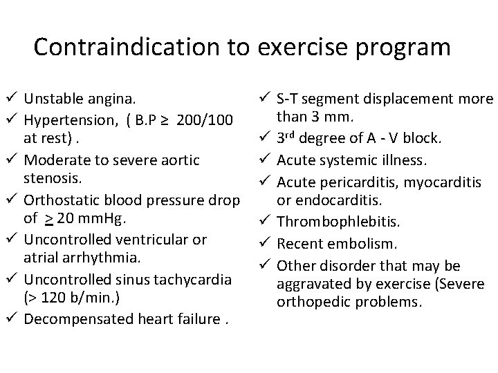 Contraindication to exercise program ü Unstable angina. ü Hypertension, ( B. P ≥ 200/100