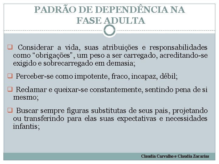 PADRÃO DE DEPENDÊNCIA NA FASE ADULTA ❑ Considerar a vida, suas atribuições e responsabilidades