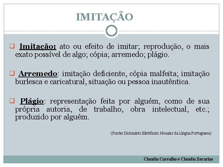 IMITAÇÃO ❑ Imitação: ato ou efeito de imitar; reprodução, o mais exato possível de