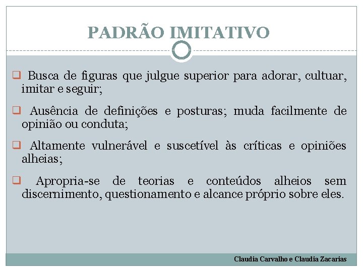 PADRÃO IMITATIVO ❑ Busca de figuras que julgue superior para adorar, cultuar, imitar e