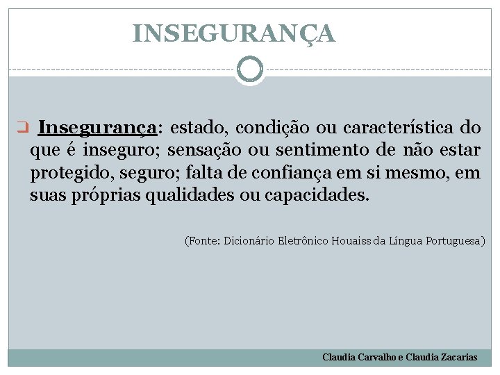 INSEGURANÇA ❑ Insegurança: estado, condição ou característica do que é inseguro; sensação ou sentimento