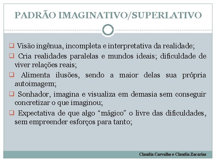 PADRÃO IMAGINATIVO/SUPERLATIVO ❑ Visão ingênua, incompleta e interpretativa da realidade; ❑ Cria realidades paralelas