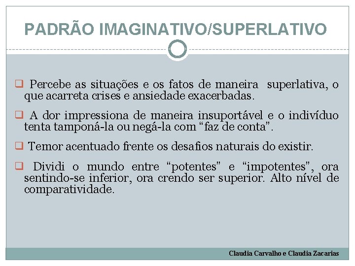 PADRÃO IMAGINATIVO/SUPERLATIVO ❑ Percebe as situações e os fatos de maneira superlativa, o que