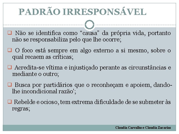 PADRÃO IRRESPONSÁVEL ❑ Não se identifica como “causa” da própria vida, portanto não se