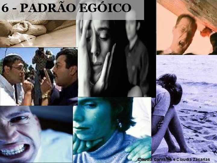 6 - PADRÃO EGÓICO Claudia Carvalho e Claudia Zacarias 