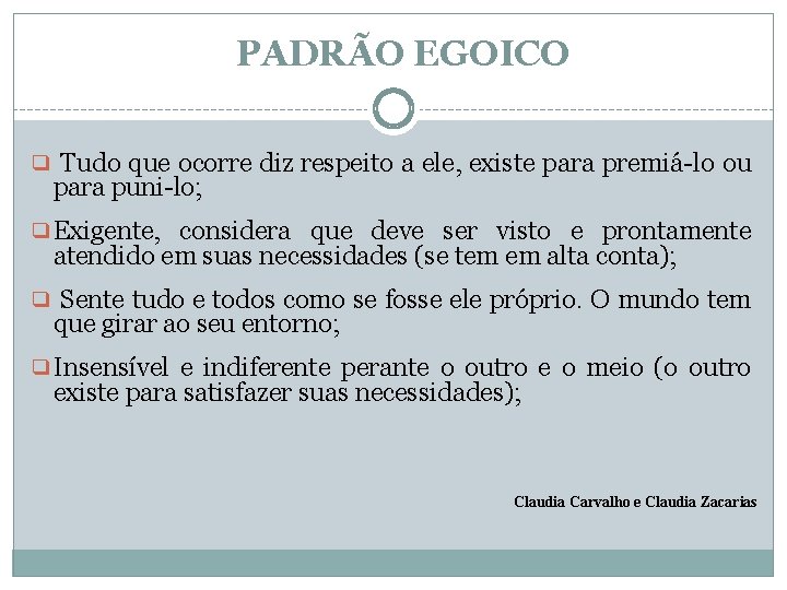 PADRÃO EGOICO ❑ Tudo que ocorre diz respeito a ele, existe para premiá-lo ou