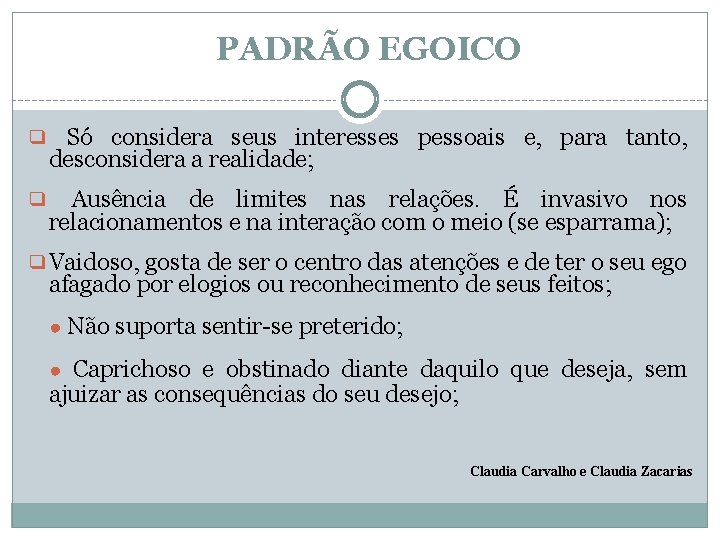 PADRÃO EGOICO ❑ Só considera seus interesses pessoais e, para tanto, desconsidera a realidade;