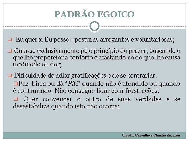 PADRÃO EGOICO ❑ Eu quero; Eu posso - posturas arrogantes e voluntariosas; ❑ Guia-se