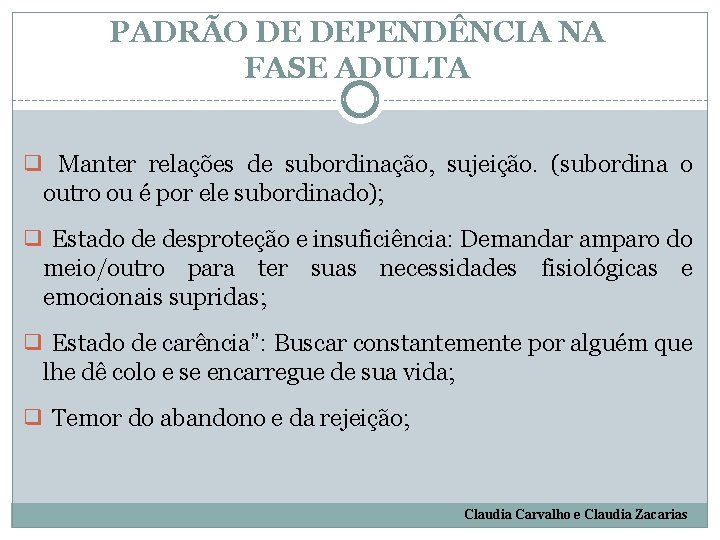 PADRÃO DE DEPENDÊNCIA NA FASE ADULTA ❑ Manter relações de subordinação, sujeição. (subordina o