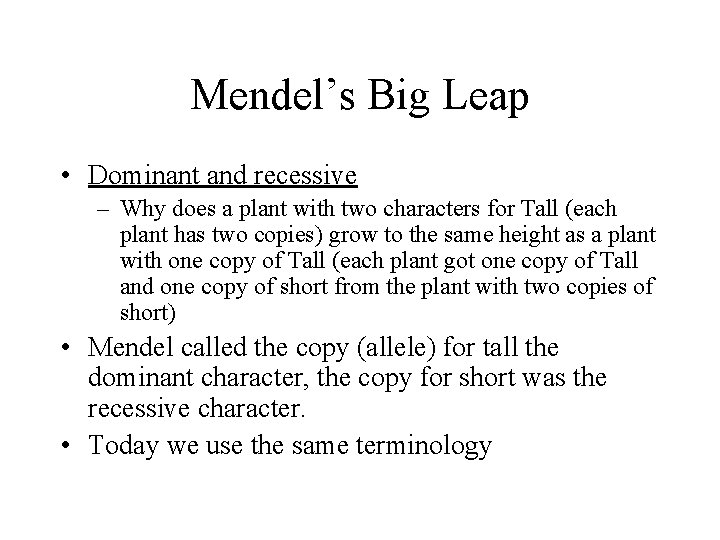 Mendel’s Big Leap • Dominant and recessive – Why does a plant with two