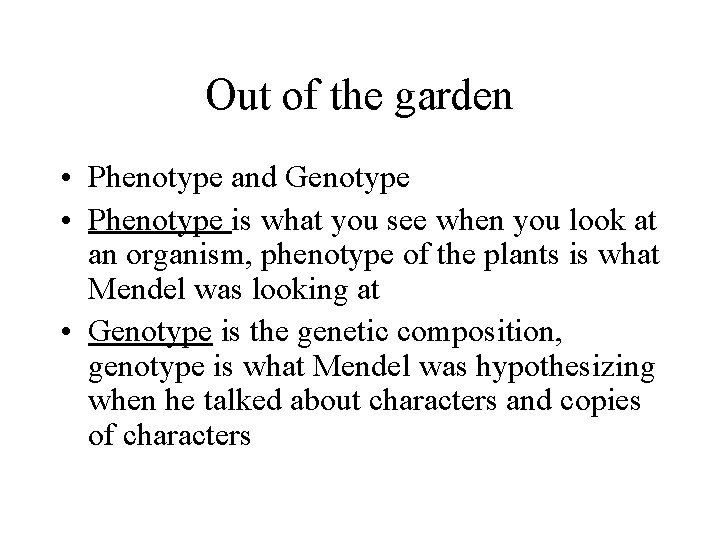 Out of the garden • Phenotype and Genotype • Phenotype is what you see