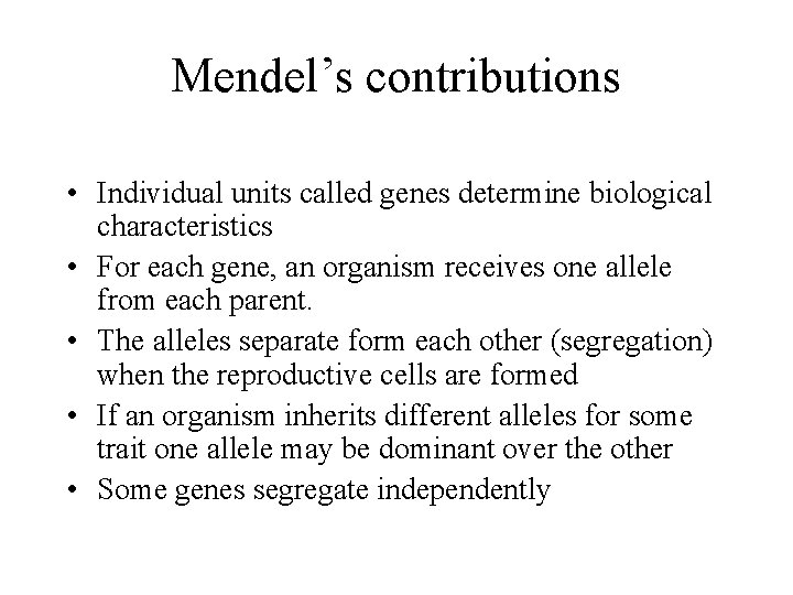 Mendel’s contributions • Individual units called genes determine biological characteristics • For each gene,