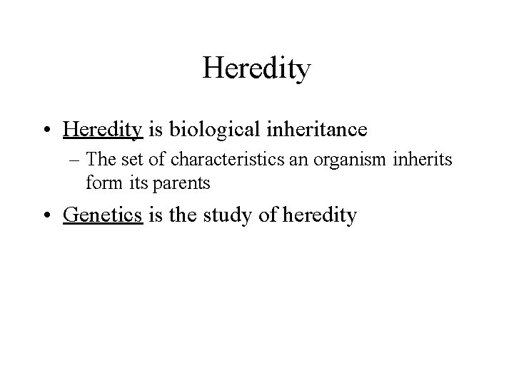 Heredity • Heredity is biological inheritance – The set of characteristics an organism inherits