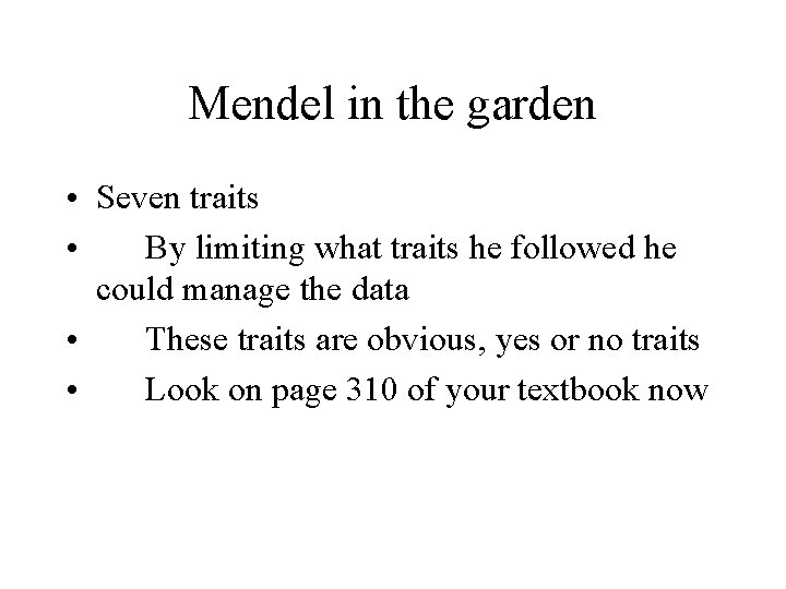 Mendel in the garden • Seven traits • By limiting what traits he followed