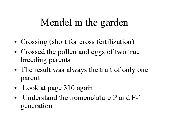 Mendel in the garden • Crossing (short for cross fertilization) • Crossed the pollen