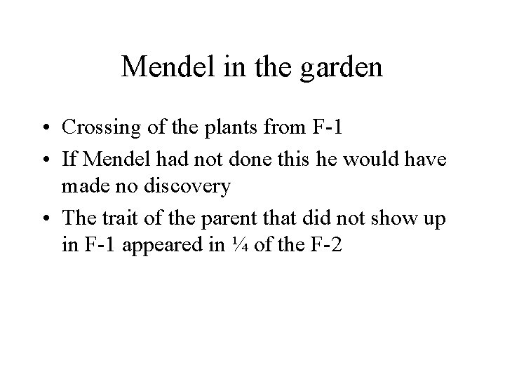 Mendel in the garden • Crossing of the plants from F-1 • If Mendel