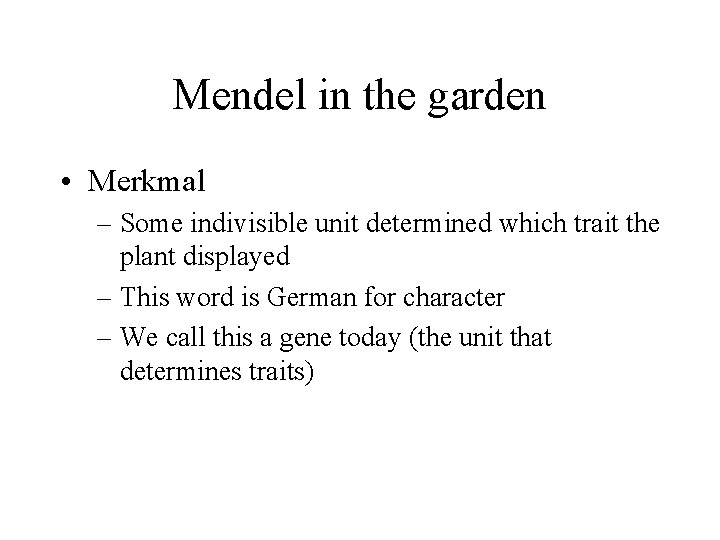 Mendel in the garden • Merkmal – Some indivisible unit determined which trait the