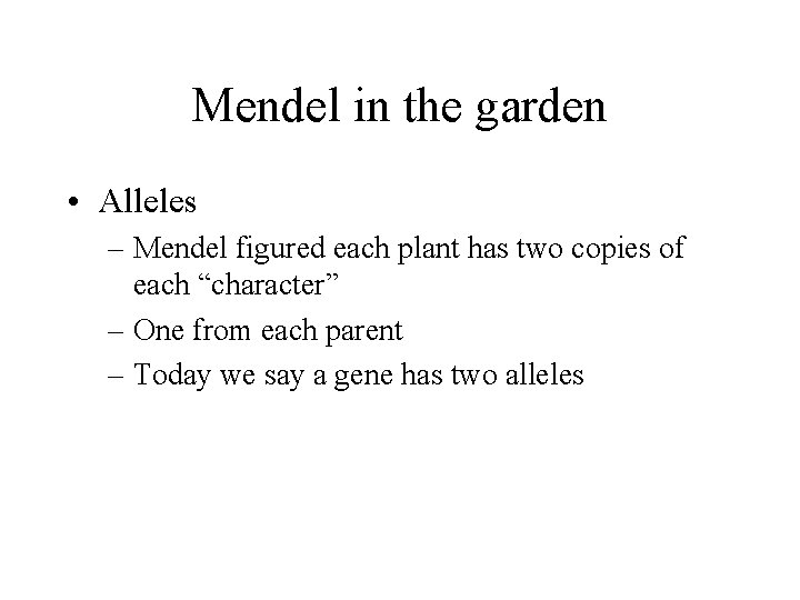 Mendel in the garden • Alleles – Mendel figured each plant has two copies