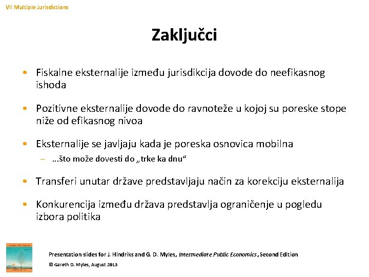 VII Multiple Jurisdictions Zaključci • Fiskalne eksternalije između jurisdikcija dovode do neefikasnog ishoda •