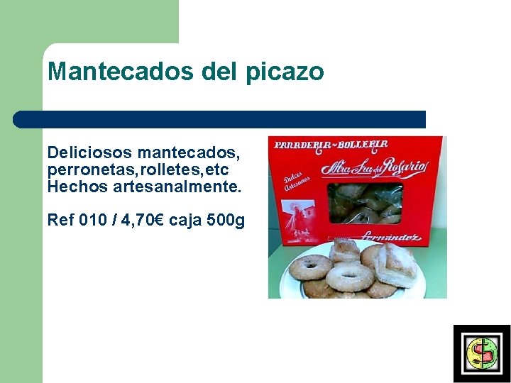 Mantecados del picazo Deliciosos mantecados, perronetas, rolletes, etc Hechos artesanalmente. Ref 010 / 4,