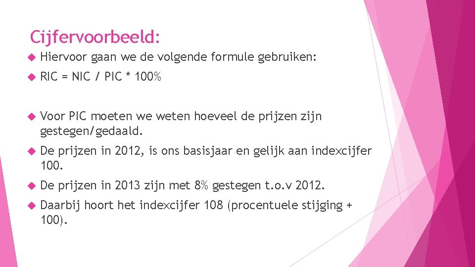 Cijfervoorbeeld: Hiervoor gaan we de volgende formule gebruiken: RIC = NIC / PIC *