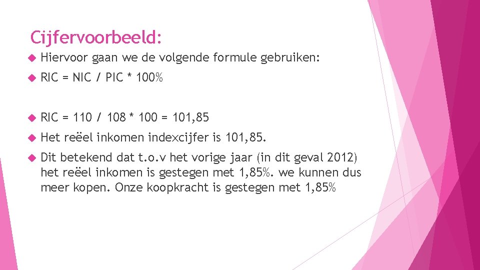 Cijfervoorbeeld: Hiervoor gaan we de volgende formule gebruiken: RIC = NIC / PIC *