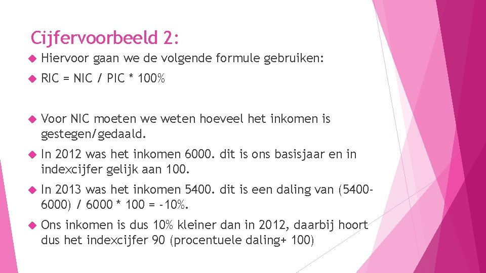 Cijfervoorbeeld 2: Hiervoor gaan we de volgende formule gebruiken: RIC = NIC / PIC