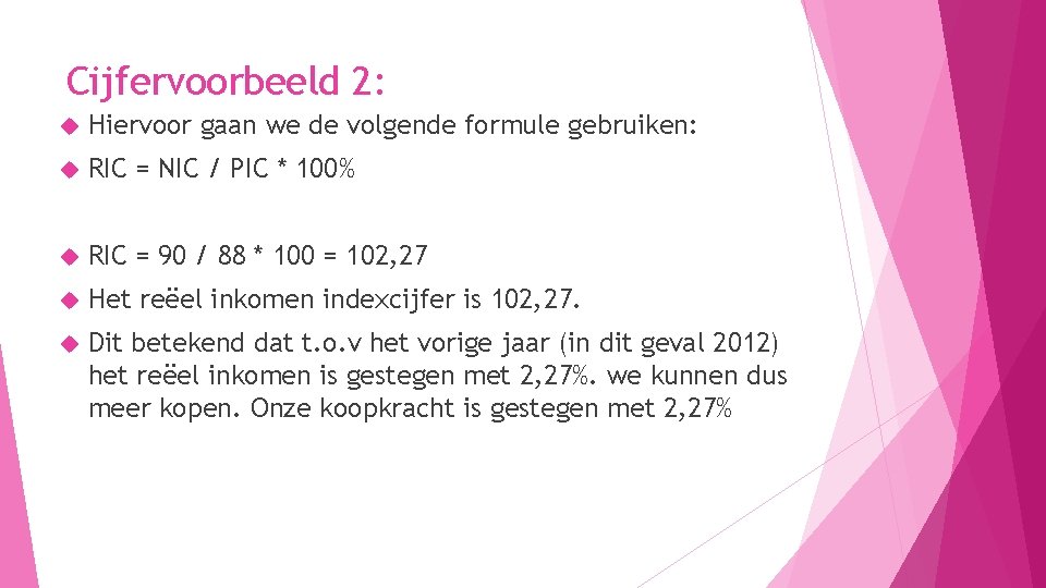 Cijfervoorbeeld 2: Hiervoor gaan we de volgende formule gebruiken: RIC = NIC / PIC