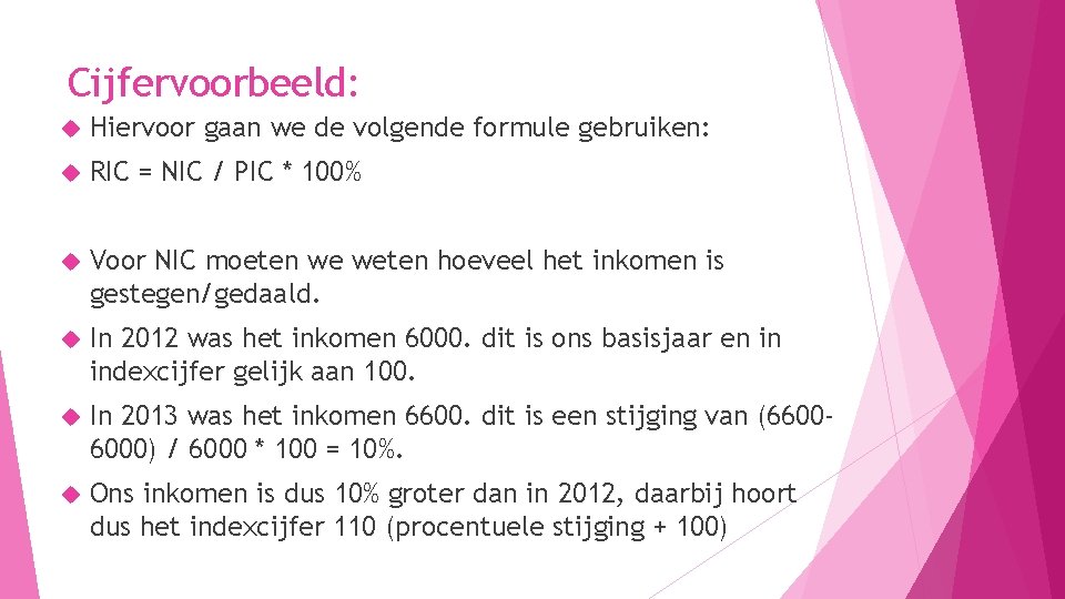 Cijfervoorbeeld: Hiervoor gaan we de volgende formule gebruiken: RIC = NIC / PIC *