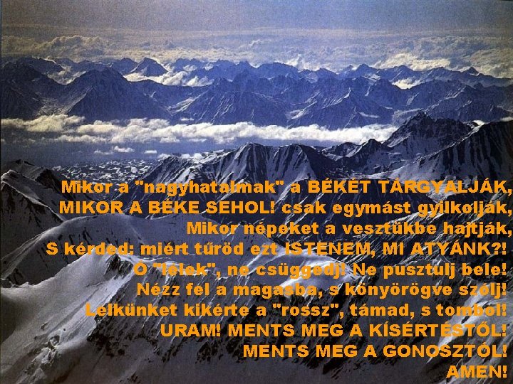 Mikor a "nagyhatalmak" a BÉKÉT TÁRGYALJÁK, MIKOR A BÉKE SEHOL! csak egymást gyilkolják, Mikor Mikor a "nagyhatalmak" a BÉKÉT TÁRGYALJÁK, MIKOR A BÉKE SEHOL! csak egymást gyilkolják, Mikor